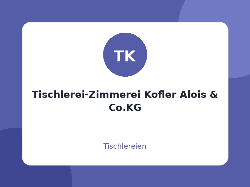Tischlerei-Zimmerei Kofler Alois & Co.KG